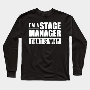 Stage Manager - I'm stage manager that's why w Long Sleeve T-Shirt